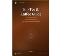 Bio-Tee & Kaffee Guide: Von der Plantage bis in die Tasse - bewusst genießen (KaufBio Buchserie)