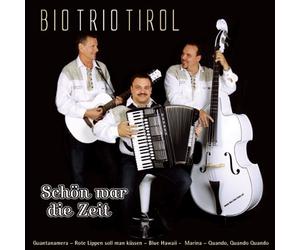 Bio Trio Tirol - Schön war die Zeit; Heimweh; Guantanamera; In the mood; Ich will sie immer noch; Rote Lippen soll man küssen; Ole Guapa; Marina; Save the last dance for me; Stuck on you; Blue Hawaii; Jambalaya; Kiss me quick; Quizas Quizas Quizas; Quando Quando Quando