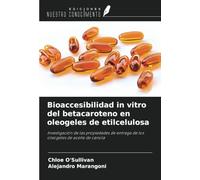 Bioaccesibilidad in vitro del betacaroteno en oleogeles de etilcelulosa: Investigación de las propiedades de entrega de los oleogeles de aceite de canola
