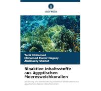 Bioaktive Inhaltsstoffe aus ägyptischen Meeresweichkorallen: Isolierung und Identifizierung bioaktiver Bestandteile aus ägyptischen Meeres-Weichkorallen