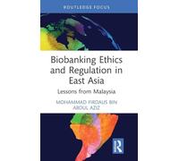 Biobanking Ethics and Regulation in East Asia: Lessons from Malaysia (Routledge Studies in Asian Law)