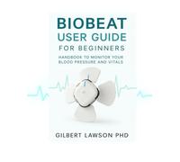 Biobeat User Guide for beginners: Handbook to monitor your blood pressure and vitals.