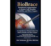 BioBrace : Bioinductive Augmentation in Rotator Cuff, Shoulder Instability, and Elbow Surgery: A Comprehensive Clinical Guide for the Modern Shoulder and Elbow Surgeon