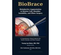 BioBrace : Bioinductive Augmentation in Rotator Cuff, Shoulder Instability, and Elbow Surgery: A Comprehensive Clinical Guide for the Modern Shoulder and Elbow Surgeon