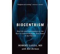 Biocentrismo: La vida y la conciencia como claves para entender la verdadera naturaleza del universo