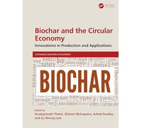 Biochar and the Circular Economy: Innovations in Production and Applications (Sustainable Industrial Development)