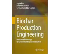 Biochar Production Engineering: Innovative Technology for Environmental Decontamination