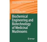 Biochemical Engineering and Biotechnology of Medicinal Mushrooms: 184 (Advances in Biochemical Engineering/Biotechnology)
