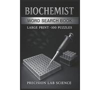 Biochemist Word Search Book: Large Print Puzzle Collection with 100 Puzzles and 2000 Unique Words on Metabolic Pathways, Enzyme Kinetics, and Protein Structure