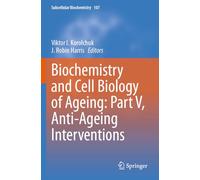 Biochemistry and Cell Biology of Ageing: Part V, Anti-Ageing Interventions: 107 (Subcellular Biochemistry)