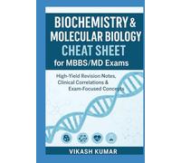 Biochemistry & Molecular Biology Cheat Sheet for MBBS/MD Exams: High-Yield Revision Notes, Quick Summaries, Clinical Correlations & Exam-Focused ... Students (Exam-Ready Medical Notes Series)
