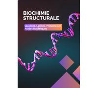 Biochimie Stucturale: Glucides, Lipides, Protéines et Acides Nucléiques - Cours complet pour les étudiants en pharmacie, médecine et biologie
