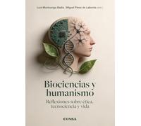 Biociencias y humanismo: Reflexiones sobre ética, tecnociencia y vida (Fuera de Colección)