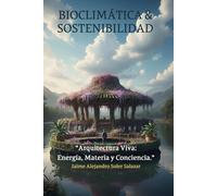 BIOCLIMÁTICA & SOSTENIBILDAD: Arquitectura viva: Energía, Materia y Conciencia
