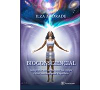 BIOCONSCIENCIAL: Guia prático para desbloquear sua energia e viver com mais saúde e equilíbrio