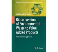 Bioconversion of Environmental Waste to Value Added Products: A Sustainable Approach (Sustainable Environmental Waste Management Strategies)