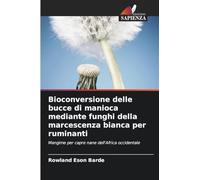 Bioconversione delle bucce di manioca mediante funghi della marcescenza bianca per ruminanti: Mangime per capre nane dell'Africa occidentale