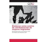 Biodanza como camino de retribalización de mujeres migrantes: Monografía para la titulación como facilitadora de Biodanza SRT