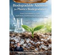 Biodegradable Additives for Plastics Biodegradation: From Formulation to Field Applications, Troubleshooting & Case Studies: 6 (Plastic Additives and Modifiers)