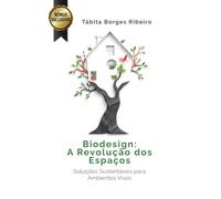 Biodesign: A Revolução dos Espaços: Introdução aos Princípios da Arquitetura Viva e Sustentável