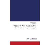 Biodiesel: A Fuel Alternative: Plant Oils As Compression Ignition Engine Fuel - Second Edition