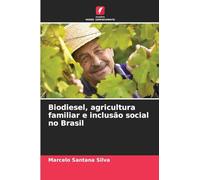 Biodiesel, agricultura familiar e inclusão social no Brasil