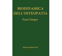 Biodinamica dell'Osteopatia La Fase Cinque: 5 (Biodynamics of Osteopathy)