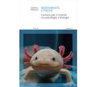 Biodiversità e psiche. L'amore per il vivente tra psicologia e biologia