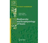 Biodiversity and Ecophysiology of Yeasts (Tapa dura) Yeast Handbook