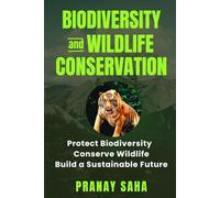 BIODIVERSITY AND WILDLIFE CONSERVATION: Protect Biodiversity, Conserve Wildlife, Build a Sustainable Future (Environmental Understanding)