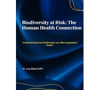 Biodiversity At Risk: The Human Health Connection (Elements of the environment: Contamination and their effects on environmental health and public health.)