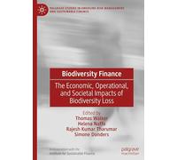Biodiversity Finance: The Economic, Operational, and Societal Impacts of Biodiversity Loss (Palgrave Studies in Emerging Risk Management and Sustainable Finance)