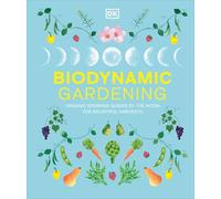 Biodynamic Gardening: Organic Growing Guided by the Moon for Bountiful Harvests