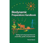 Biodynamic Preparations Handbook: Making and using preparations for soil fertility, quality and plant health