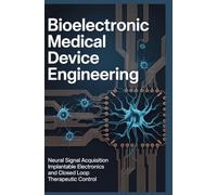 BIOELECTRONIC MEDICAL DEVICE ENGINEERING: Neural signal acquisition implantable electronics and closed loop therapeutic control