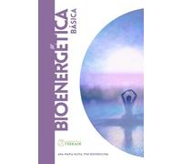 BIOENERGÉTICA BÁSICA: Una introducción a la comprensión de la salud y la vida desde una mirada energética (Los Cuadernos de la LUT)