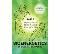 Bioenergetics: Part 2 - Training Your Body & Mind for Success! (Bioenergetics & Reichian Therapy with Devaraj)