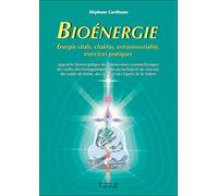 Bioénergie: Approche bioénergétique des phénomènes cosmotelluriques des ondes électromagnétiques, des perturbations du sous-sol des ondes de forme, des astres et des Esprits de la Nature