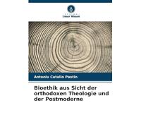 Bioethik aus Sicht der orthodoxen Theologie und der Postmoderne