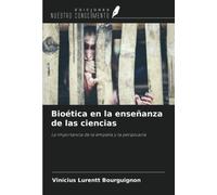 Bioética en la enseñanza de las ciencias: La importancia de la empatía y la perspicacia
