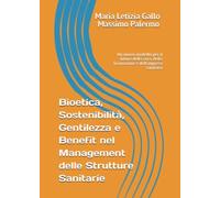 Bioetica, Sostenibilità, Gentilezza e Benefit nel Management delle Strutture Sanitarie