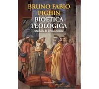 Bioetica teologica. Manuale di sintesi globale (Studi Teologici ISSR)