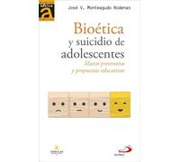 Bioética y suicidio de adolescentes: Marco preventivo y propuestas educativas.: 13 (Bioética Básica Comillas)