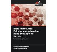 Biofarmaceutica: Principi e applicazioni nello sviluppo dei farmaci: Formulazioni, applicazioni