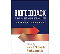 Biofeedback, Fourth Edition: A Practitioner's Guide