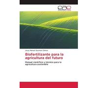Biofertilizante para la agricultura del futuro: Manual científico y técnico para la agricultura sostenible