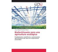 Biofertilizante para una agricultura ecológica: Fundamentos científicos y aplicaciones agronómicas del biol en la agricultura sostenible