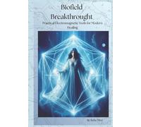 Biofield Breakthrough: Practical Electromagnetic Tools for Modern Healing