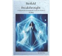 Biofield Breakthrough: Practical Electromagnetic Tools for Modern Healing