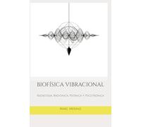 BIOFÍSICA VIBRACIONAL: Radiestesia, Radiónica, Psiónica y Psicotrónica (Naturopatia)